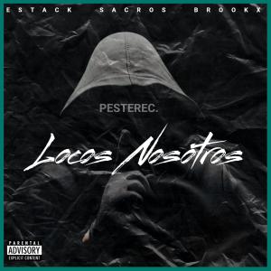 收聽PesteRec.的Locos nosotros (feat. Estack, Sacros & Brookx) (Explicit)歌詞歌曲
