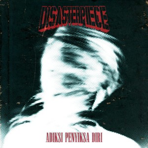 Disasterpiece的專輯Adiksi Penyiksa Diri