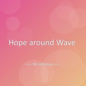 Listen to Hope around Wave song with lyrics from Mr Johnson
