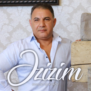 Dengarkan lagu Əzizim nyanyian Ədalət Şükürov dengan lirik