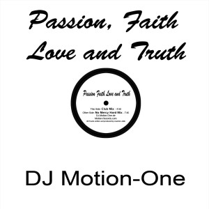 Dengarkan lagu Passion Faith Love and Truth (Club Mix) nyanyian DJ Motion-One dengan lirik