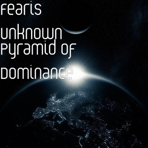 Album Pyramid of Dominance from Fearis Unknown