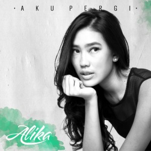 Dengarkan Aku Pergi lagu dari Alika dengan lirik