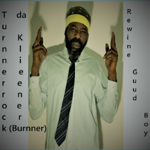 收听Turnnerrock da klieener (Burnner)的Rewine Guud Boy歌词歌曲