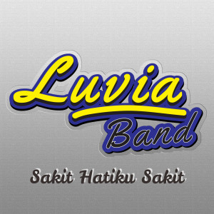 Dengarkan lagu Sakit Hatiku Sakit nyanyian Luvia Band dengan lirik