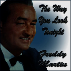 ดาวน์โหลดและฟังเพลง The Way You Look Tonight พร้อมเนื้อเพลงจาก Freddy Martin