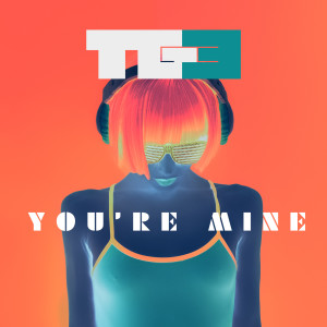 Dengarkan lagu You're Mine nyanyian TG3 dengan lirik