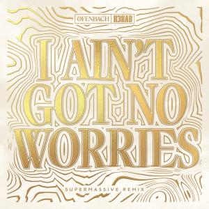อัลบัม I Ain't Got No Worries (with R3HAB) (Supermassive Remix) ศิลปิน R3hab