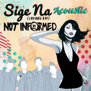 อัลบัม Sige Na (Sayang Ka!) [Acoustic] ศิลปิน Not Informed