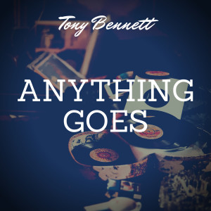 ดาวน์โหลดและฟังเพลง Anything Goes พร้อมเนื้อเพลงจาก Tony Bennett