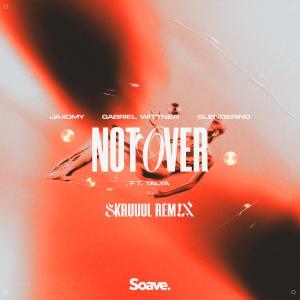 Jaxomy的專輯Not Over (ft. TALYA) - Skruuul Remix