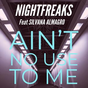 Listen to Ain't No Use To Me (feat. Silvana Almagro) song with lyrics from Nightfreaks
