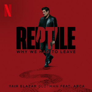 อัลบัม Why We Had to Leave (from the Netflix Film "Reptile") ศิลปิน Arca