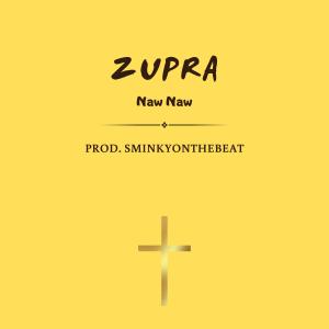 Listen to Zupra song with lyrics from Naw Naw