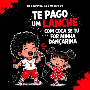 收聽DJ Junior Balla的TE PAGO UM LANCHE COM COCA SE TU FOR MINHA DANÇARINA歌詞歌曲