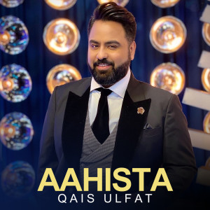 Listen to Aahista song with lyrics from Qais Ulfat