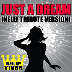 收聽Party Hit Kings的Just a Dream (Nelly Tribute Version)歌詞歌曲