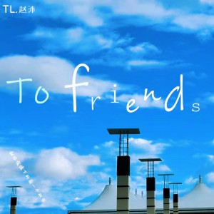 Album To friends from TL赵沛