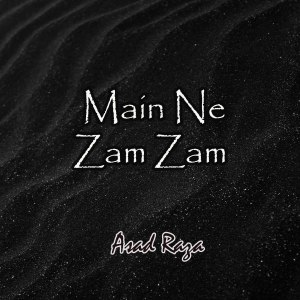 Album Main Ne Zam Zam oleh Asad Raza