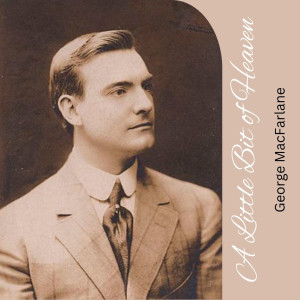 收聽George MacFarlane的A Little Bit of Heaven歌詞歌曲