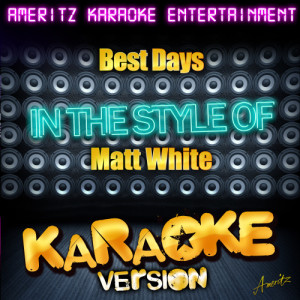 收聽Ameritz Karaoke Entertainment的Best Days (In the Style of Matt White) [Karaoke Version] (Karaoke Version)歌詞歌曲