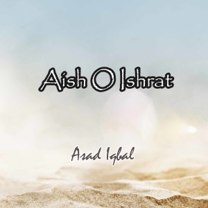Listen to Aish O Ishrat song with lyrics from Asad Iqbal
