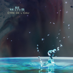 收聽Être De L'eau的Be Water歌詞歌曲
