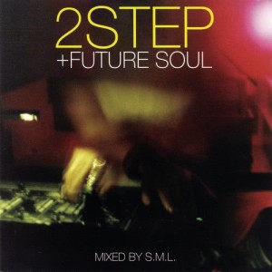 อัลบัม 2step + Future Soul (Continuous DJ Mix by DJ S.M.L.) ศิลปิน DJ S.M.L.