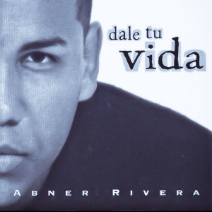 ดาวน์โหลดและฟังเพลง Dale Tu Vida (Remix) พร้อมเนื้อเพลงจาก Abner Rivera