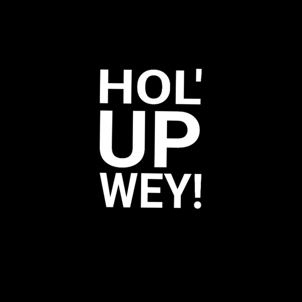 Hol up Wey (Explicit)