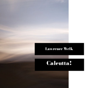 收聽Lawrence Welk的Calcutta歌詞歌曲