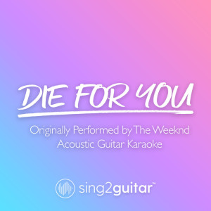 Dengarkan Die For You (Originally Performed by The Weeknd) (Acoustic Guitar Karaoke) lagu dari Sing2Guitar dengan lirik