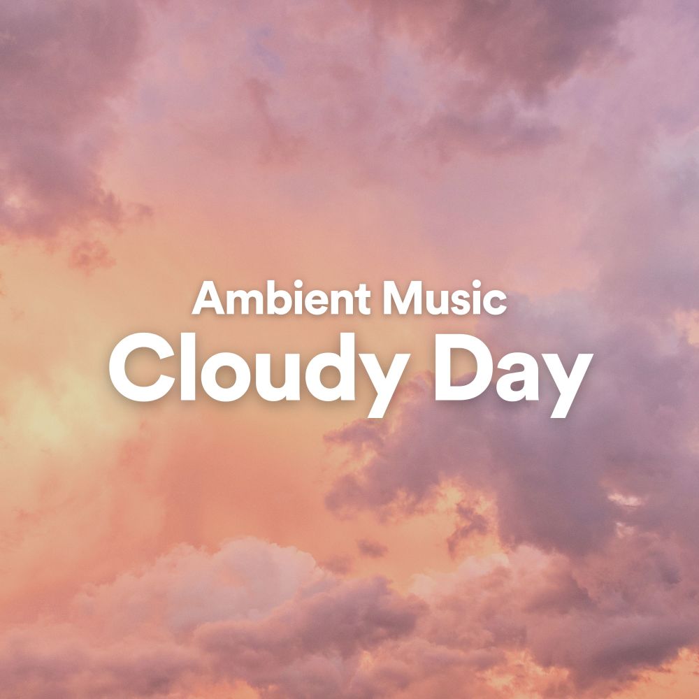 Ambient Music Cloudy Day, Pt. 1