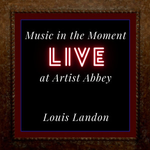 อัลบัม Music in the Moment (Live at Artist Abbey) ศิลปิน Louis Landon