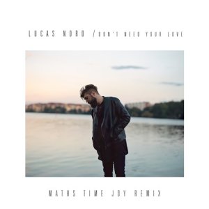 ดาวน์โหลดและฟังเพลง Don't Need Your Love (Maths Time Joy Remix) พร้อมเนื้อเพลงจาก Lucas Nord
