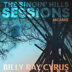อัลบัม The Singin' Hills Sessions - Mojave ศิลปิน Billy Ray Cyrus