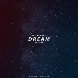 收聽Jeff Kennedy的Dream (Feel It)歌詞歌曲