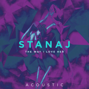 ดาวน์โหลดและฟังเพลง The Way I Love Her (Acoustic) พร้อมเนื้อเพลงจาก Stanaj
