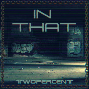 ดาวน์โหลดและฟังเพลง In That พร้อมเนื้อเพลงจาก Twopercent