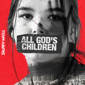 ดาวน์โหลดและฟังเพลง All God's Children พร้อมเนื้อเพลงจาก Tauren Wells