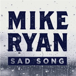 收聽Mike Ryan的Sad Song歌詞歌曲