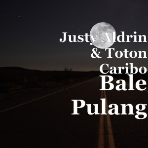 ดาวน์โหลดและฟังเพลง Bale Pulang พร้อมเนื้อเพลงจาก Justy Aldrin