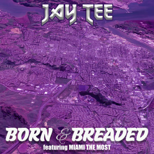 Album Born & Breaded (feat. Miami The Most) (Explicit) oleh Jay Tee