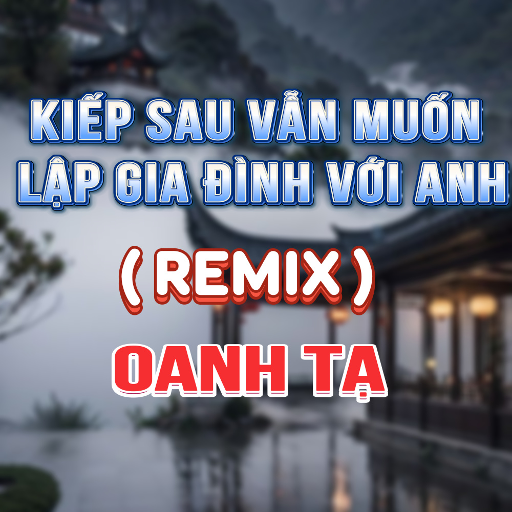 Kiếp Sau Vẫn Muốn Lập Gia Đình Với Anh (QV Remix)