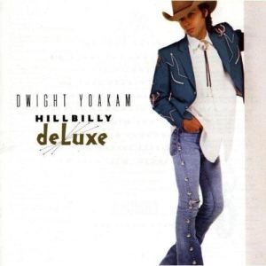 อัลบัม Hillbilly Deluxe ศิลปิน Dwight Yoakam