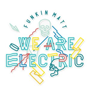 收聽Funkin Matt的We Are Electric歌詞歌曲