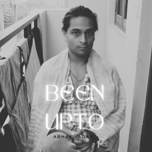Album Been Upto from Abhay Yadav