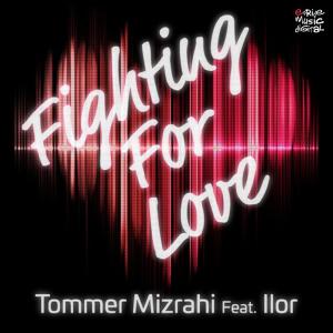 ดาวน์โหลดและฟังเพลง Fighting For Love พร้อมเนื้อเพลงจาก Tommer Mizrahi