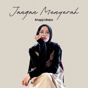 收听Anggidnps的Jangan Menyerah歌词歌曲