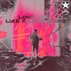 ดาวน์โหลดและฟังเพลง Love You Like A Love Song พร้อมเนื้อเพลงจาก D1VINE